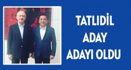 TATLIDİL MİLLETVEKİLİ ADAY ADAYI OLDU