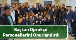 Başkan Oprukçu Personellerini Onurlandırdı