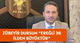 DURSUN, EREĞLİ 36 İLDEN BÜYÜKTÜR