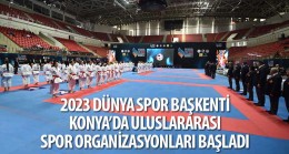 2023 Dünya Spor Başkenti Konya’da Uluslararası Spor Organizasyonları Başladı