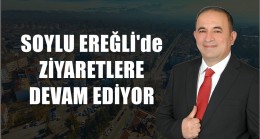 SOYLU ZİYARETLERE DEVAM EDİYOR