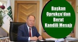 Başkan Oprukçu’dan Berat Kandili Mesajı