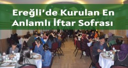 Ereğli’de Kurulan En Anlamlı İftar Sofrası