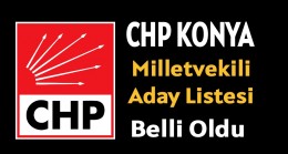 CHP Konya Milletvekili Aday Listesi Belli Oldu