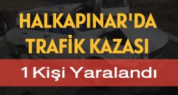 Halkapınar’da Kaza 1 Yaralı
