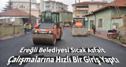 Ereğli Belediyesi Sıcak Asfalt Çalışmalarına Hızlı Bir Giriş Yaptı