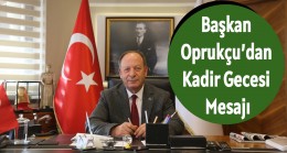 Başkan Oprukçu’dan Kadir Gecesi Mesajı