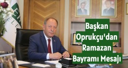 Başkan Oprukçu’dan Ramazan Bayramı Mesajı