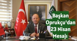 Başkan Oprukçu’dan 23 Nisan Mesajı