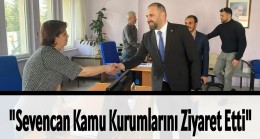 “Sevencan Kamu Kurumlarını Ziyaret Etti”