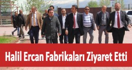 Halil Ercan Fabrikaları Ziyaret Etti