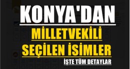 İşte Konya’dan Meclise Gidecek İsimler