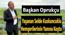 Başkan Oprukçu Yaşanan Selde Kuskuncuklu Hemşerilerinin Yanına Koştu