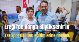 Ereğli’de Konya Büyükşehir’in Yaz Spor Okulları eğitimlerine başladı