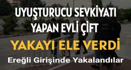 UYUŞTURUCU SEVKİYATI YAPAN EVLİ ÇİFT POLİSİN DİKKATİNDEN KAÇMADI