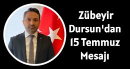 Zübeyir Dursun’dan 15 Temmuz Mesajı