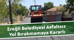 Ereğli Belediyesi Asfaltsız Yol Bırakmamaya Kararlı