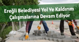 Ereğli Belediyesi Yol Ve Kaldırım Çalışmalarına Devam Ediyor