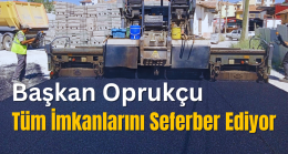 Başkan Oprukçu Tüm İmkanlarını Seferber Ediyor