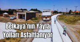 Belkaya’nın Yayla Yolları Asfaltlanıyor