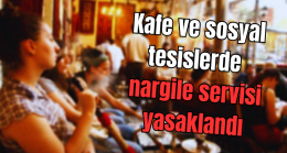 Valilik kafe ve sosyal tesislerde nargile servisini yasakladı