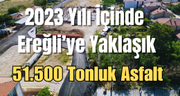 2023 Yılı İçinde Ereğli’ye Yaklaşık 51.500 Tonluk Asfalt