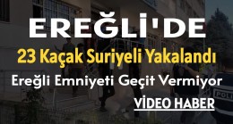 Ereğli’de 23 Kaçak Suriyeli Yakalandı