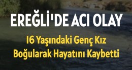 Ereğli’de Acı Olay 16 Yaşındaki Kız Boğularak Hayatını Kaybetti