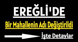 Ereğli’de 1 Mahallenin Adı Değiştirildi