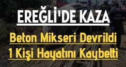 Ereğli’de Kaza 1 Kişi Hayatını Kaybetti