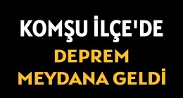 Komşu İlçe’de Deprem