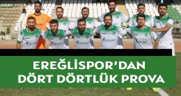 EREĞLİSPOR’DAN DÖRT DÖRTLÜK PROVA!