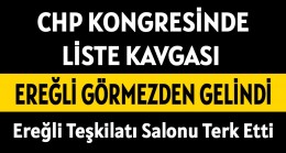 CHP Kongresinde Olay Çıktı Ereğli Görmezden Gelindi