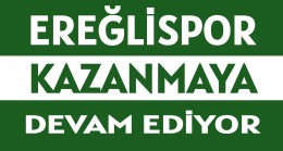 EREĞLİSPOR, KAZANMAYA DEVAM EDİYOR!