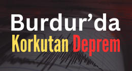 Burdur’da Korkutan DEPREM