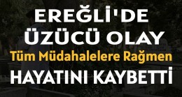 Ereğli’de Üzücü Olay “Hayatını Kaybetti”