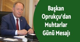 Başkan Oprukçu’dan Muhtarlar Günü Mesajı