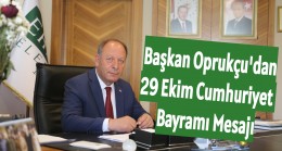 BAŞKAN OPRUKÇU’DAN 29 EKİM CUMHURİYET BAYRAMI MESAJI