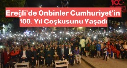 Ereğli’de Onbinler Cumhuriyet’in 100. Yıl Coşkusunu Yaşadı