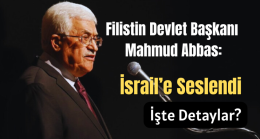 Filistin Devlet Başkanı Mahmud Abbas İsrail’e Seslendi