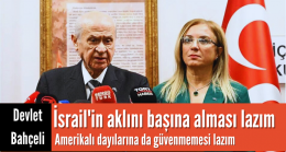 MHP Lideri ” İsrail Amerikalı dayılarına güvenmesin”