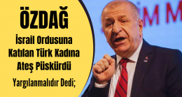 Özdağ; O Kadına Ateş Püskürdü