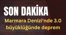 Marmara Denizi’nde 3.0 büyüklüğünde deprem