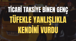 Ticari Takside Yanlışlıkla Tüfekle Kendini Vurdu