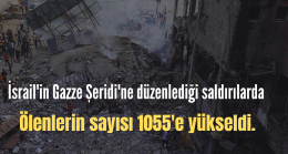 Gazze Şeridi’ne düzenlenen saldırılarda ölenlerin sayısı 1055’e yükseldi