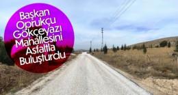 Başkan Oprukçu Gökçeyazı Mahallesi’ni Asfaltla Buluşturdu