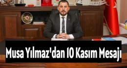 Musa Yılmaz’dan 10 Kasım Mesajı