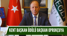 KENT BAŞKAN ÖDÜLÜ BAŞKAN OPRUKÇUYA