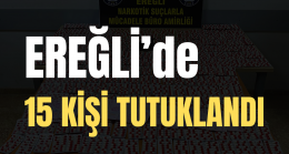 Ereğli’de Aranan 15 Kişi Tutuklandı