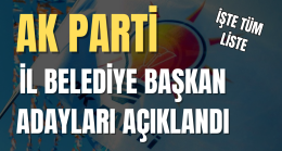 AK Parti İl Belediye Başkan Adayları Açıklandı İşte Tüm Liste